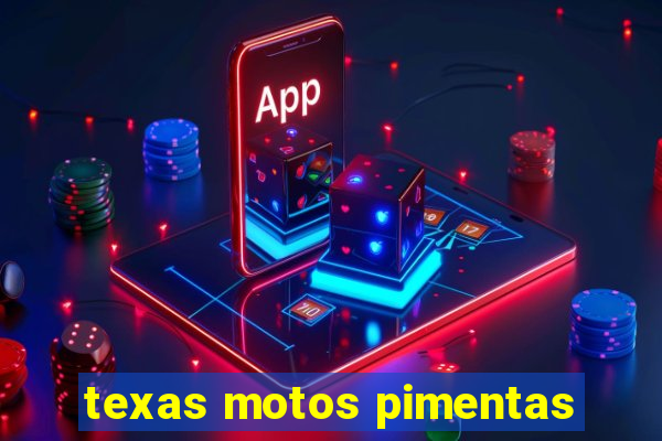 texas motos pimentas